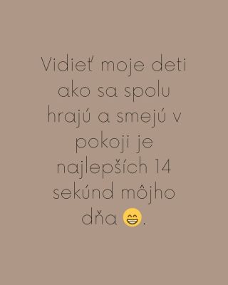 ☝️Ale nebojte, čím sú starší, tým viac sa tieto pozitívne chvíľky predlžujú 😁👌